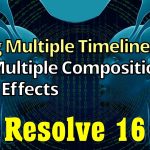 【Davinci resolve 17】Davinci Resolve 16 Using Multiple Timelines like After Effects Multiple Compositions