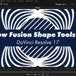 【Davinci resolve 17】New Fusion Shape Tools in DaVinci Resolve 17