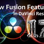 【Davinci resolve 17】Resolve 17 – New Fusion Features