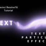 【DaVinci Resolve 16】Fusion テキストパーティクル(Text Particles)の作り方