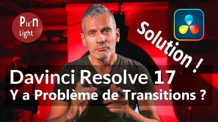 【Davinci resolve 17】DAVINCI RESOLVE 17 – Les Transitions ne marchent pas ? Résolu !