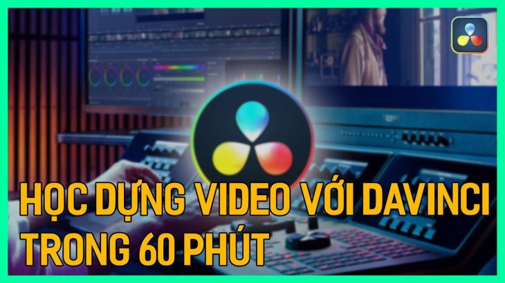 【Davinci resolve 18】Học dựng phim bằng Davinci Resolve 18 trong 60 phút | Tú Thanh Blog