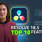 【Davinci resolve 18】TOP 10 New Features – DaVinci Resolve 18.5